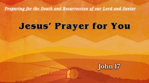 John 17 - Jesus' Prayer for You