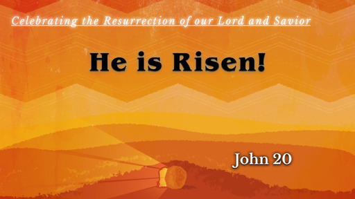Easter Sunday 2025 - HE IS RISEN! - John 20