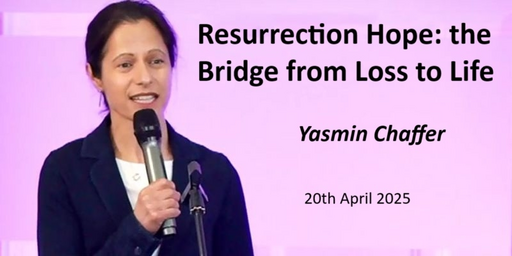 20th April 2025 Easter Celebration Service - Yasmin Chaffer - The Bridge from Loss to Life