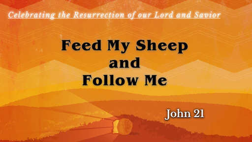 John 21 - Feed My Sheep and Follow Me