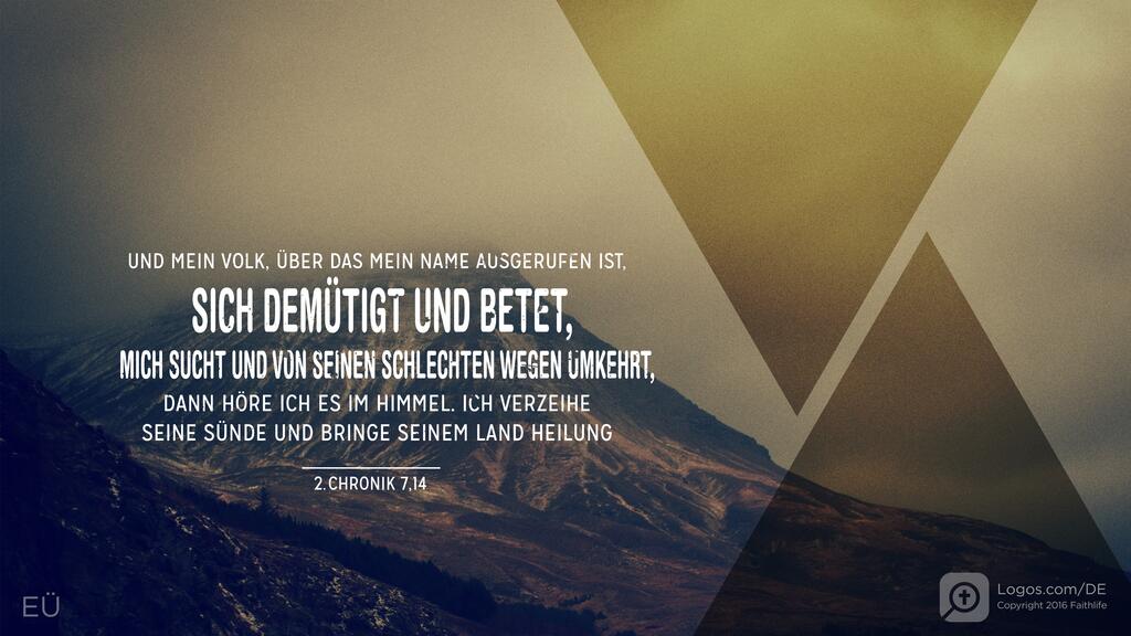 2. Chronik 7,14: UND MEIN VOLK, ÜBER DAS MEIN NAME AUSGERUFEN IST, SICH DEMÜTIGT UND BETET, MICH SUCHT UND VON SEINEN SCHLECHTEN WEGEN UMKEHRT, DANN HÖRE ICH ES IM HIMMEL. ICH VERZEIHE SEINE SÜNDE UND BRINGE SEINEM LAND HEILUNG