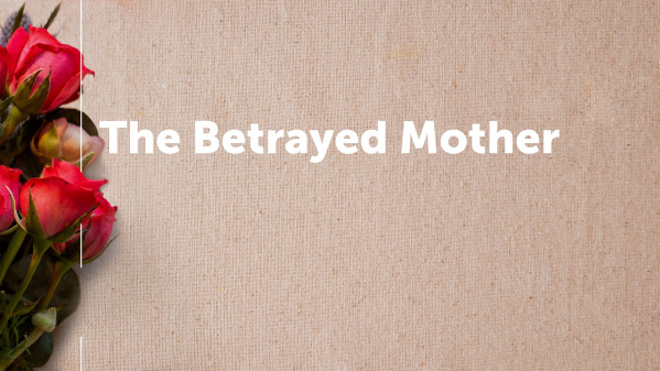 The Betrayed Mother