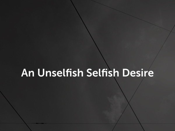 An Unselfish Selfish Desire
