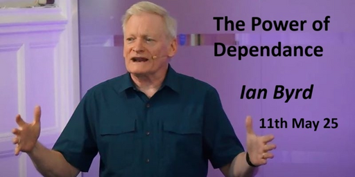 11th May 2025 All Age All Nations - Ian Byrd - The Power of Dependence