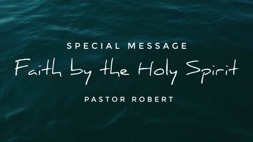 Special Message  - Sept 29 - Faith by the Holy Spirit 