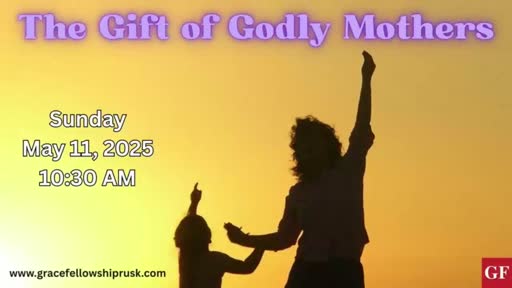 2025.05.11 AM Service (The Gift Of Godly Mothers By Pastor E. Keith Hassell)