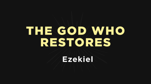 Ezekiel - The God Who Restores