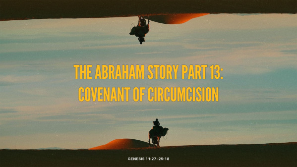 The Abraham Story Part 13: Covenant of Circumcision