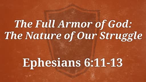 The Full Armor of God: The Nature of Our Struggle