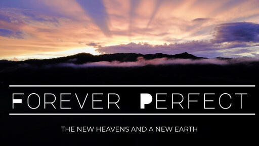 Forever Perfect: The New Heavens and a New Earth