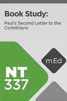 Mobile Ed: NT337 Book Study: Paul’s Second Letter to the Corinthians (8 hour course)
