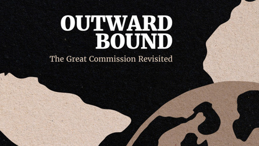 Outward Bound: The Great Commission Revisited