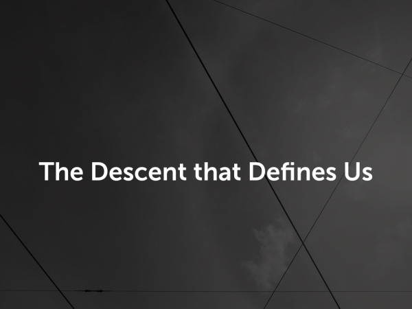 The Descent that Defines Us