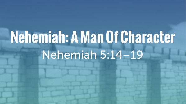 Nehemiah: A Man Of Character