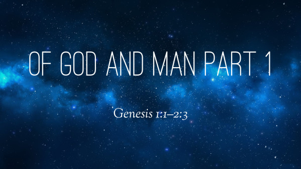 Of God and Man Part 1
