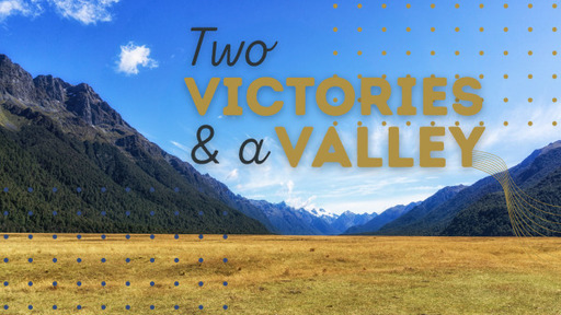 Two Victories & a Valley