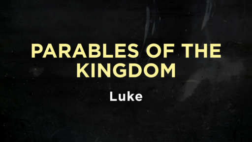 Luke - Parables of the Kingdom
