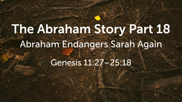 The Abraham Story Part 18: Abraham Endangers Sarah Again