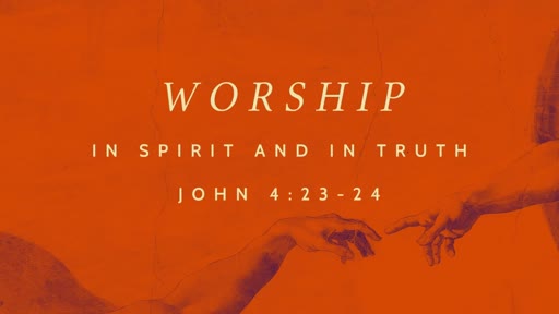 Worship In Spirit and in Truth
