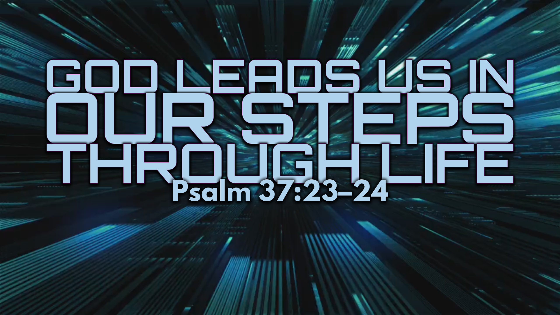 07.13.2025 - God Leads Us in Our Steps Through Life