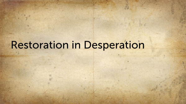 Restoration in Desperation