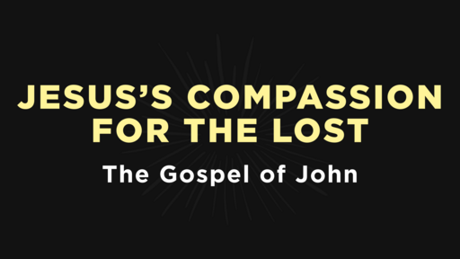 John - Jesus's Compassion for the Lost