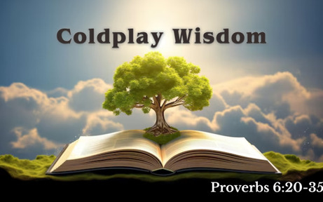Proverbs 6:20-35 - Coldplay Wisdom