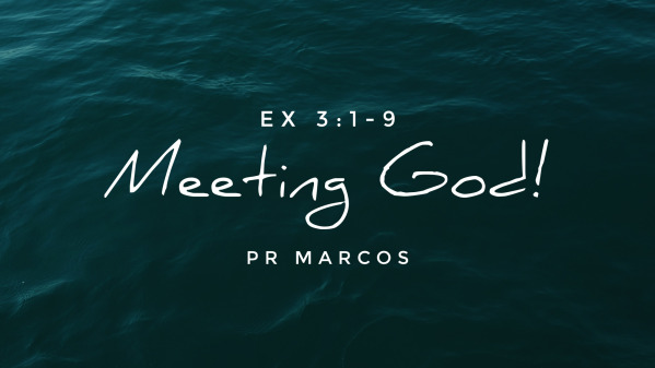 Ex 3:1-9 Meeting God!