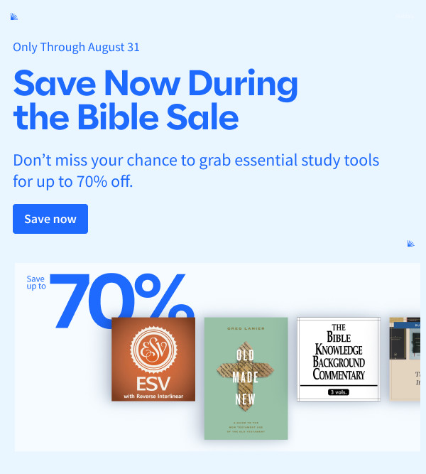 Only Through August 31! Save Now During the Bible Sale: Don't miss your chance to grab essential study tools for up to 70% off.