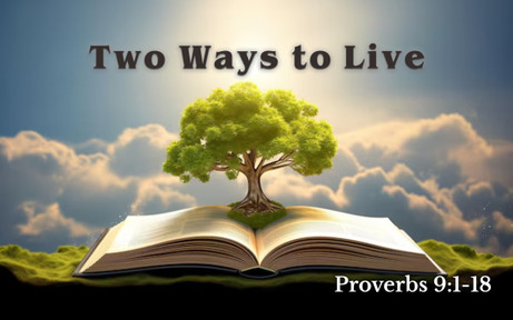 Proverbs 9 - Two Ways to Live