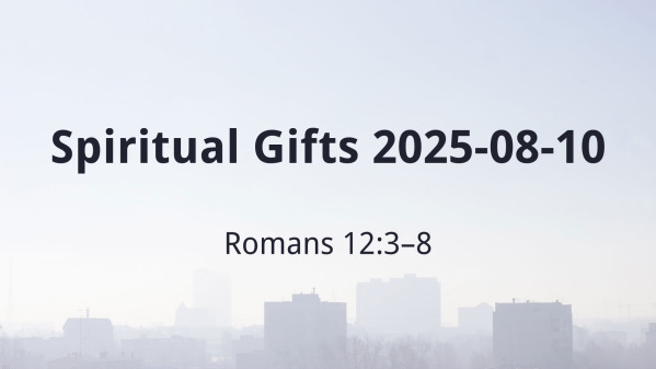 Spiritual Gifts 2025-08-10