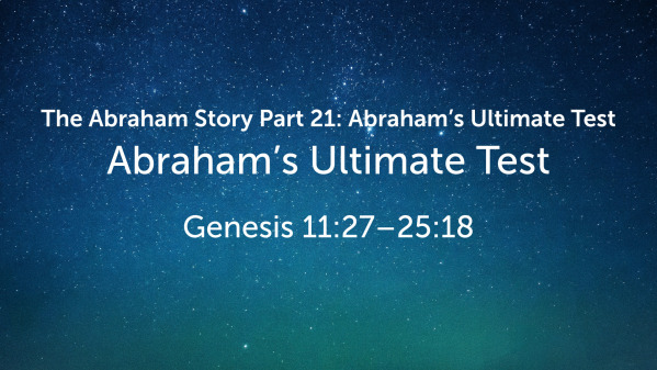 The Abraham Story Part 21: Abraham's Ultimate Test