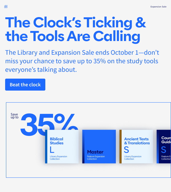 The Clock's Ticking & the Tools Are Calling : The Library and Expansion Sale ends October 1—don't miss your chance to save up to 35% on the study tools everyone's talking about.