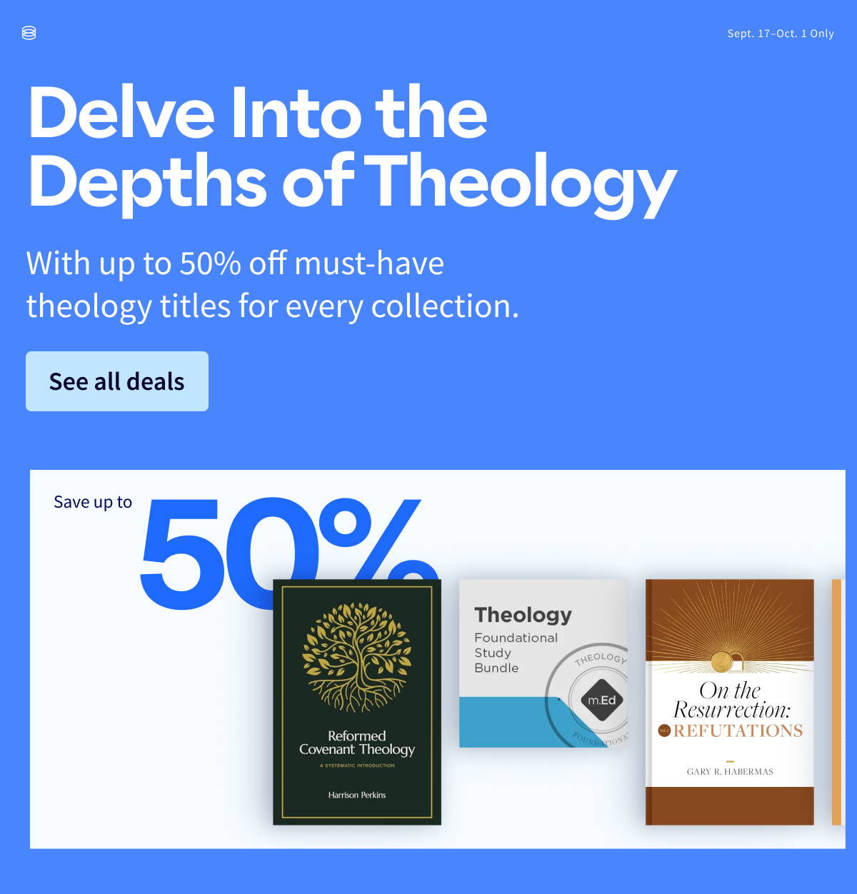 Delve Into the Depths of Theology: With up to 50% off must-have theology titles for every collection.
