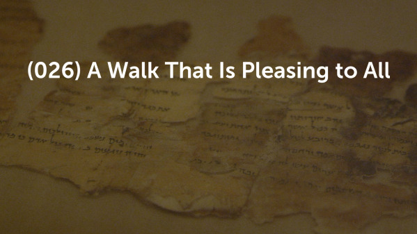 (026) A Walk That Is Pleasing to All
