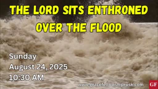 2025.08.24 AM Service (The LORD Sits Enthroned Over The Flood By Pastor E. Keith Hassell)