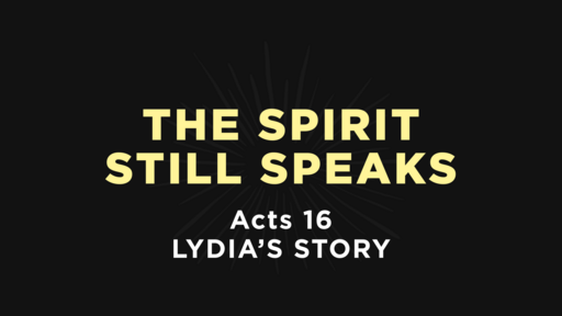 Acts 16 - The Spirit Still Speaks: Lydia's Story