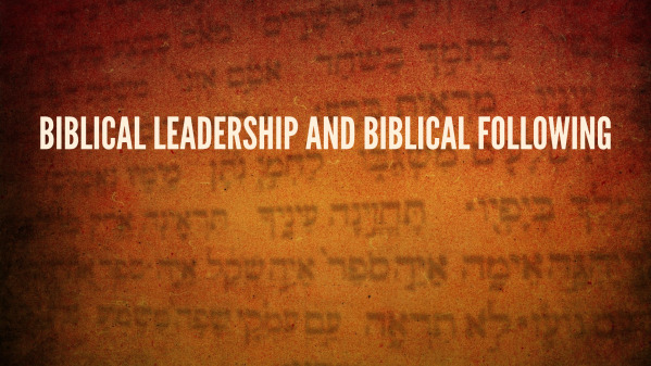 Biblical Leadership and Biblical Following