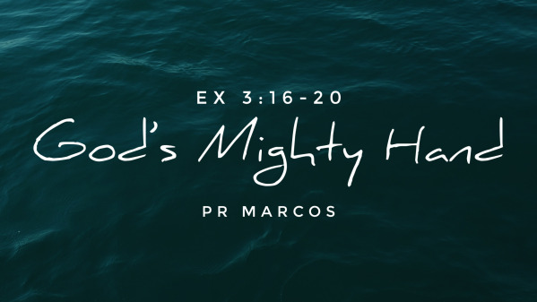Ex 3:16-20 God’s Mighty Hand