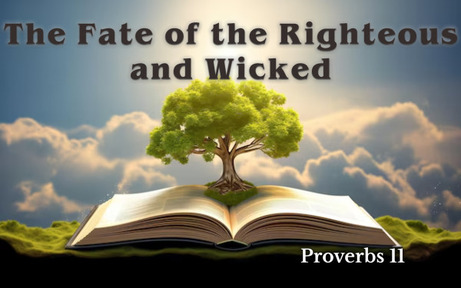 Proverbs 11 - The Fate of the Righteous and Wicked