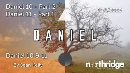 Daniel 10 - Part 2; Daniel 11 - Part 1