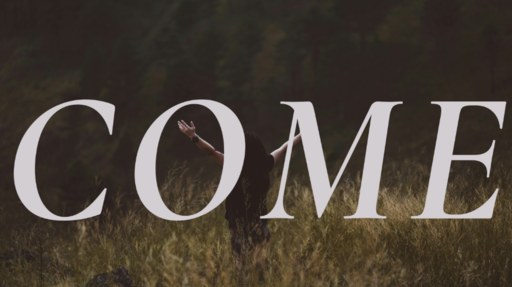 Come