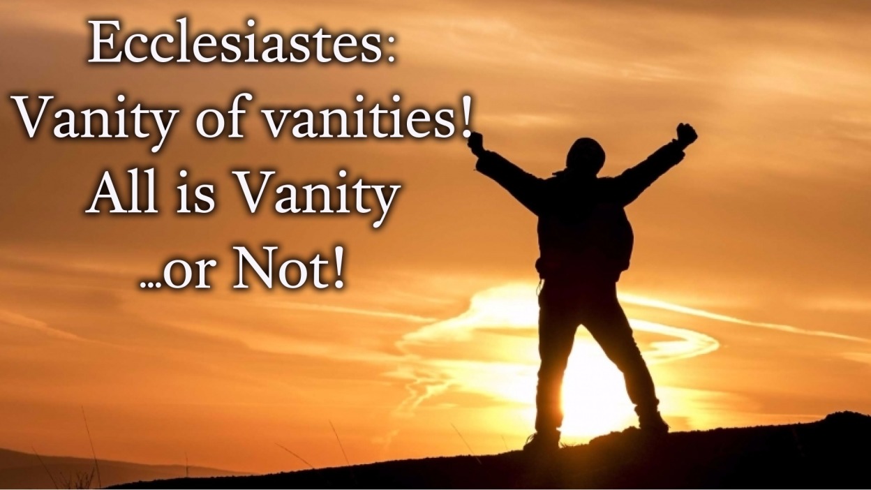 October 22 2018 Ecclesiastes Vanity Of Vanities All Is October 22 2018 Ecclesiastes Vanity Of Vanities All Is Or Not Faithlife Sermons