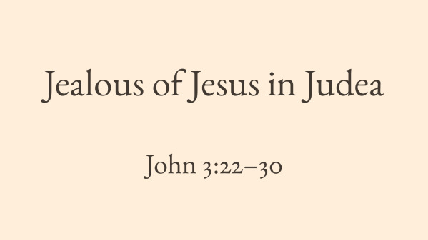 Jealous of Jesus in Judea