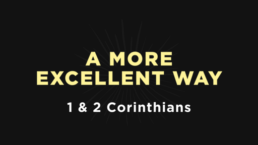 1 & 2 Corinthians - A More Excellent Way