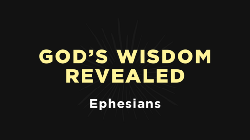 Ephesians - God's Wisdom Revealed