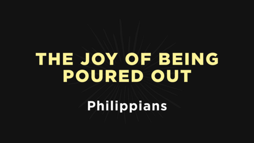 Philippians - The Joy of Being Poured Out
