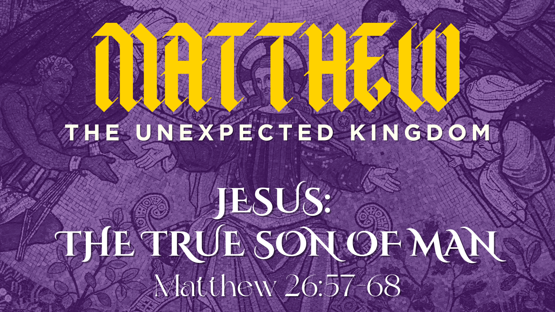 JESUS: THE TRUE SON OF MAN - Matt 26:57-68