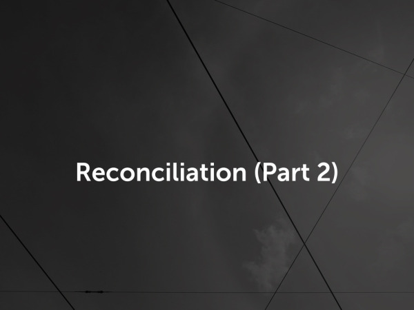 Reconciliation (Part 2)