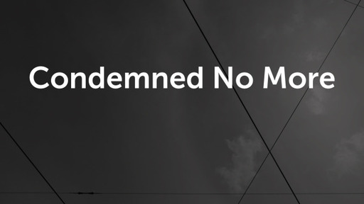Condemned No More